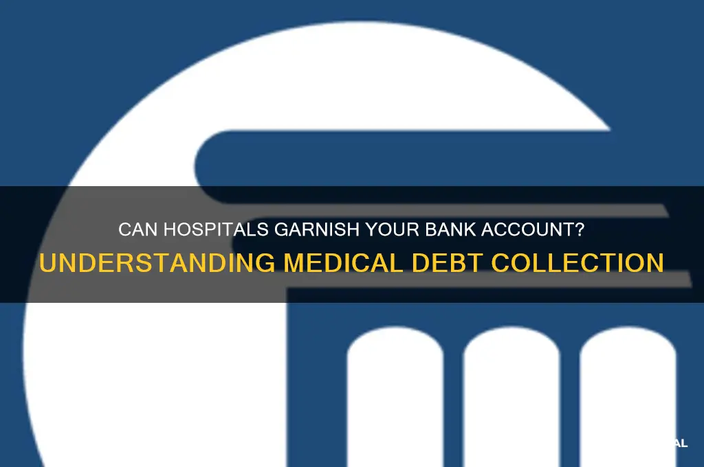 do hospitals garnish peoples bank