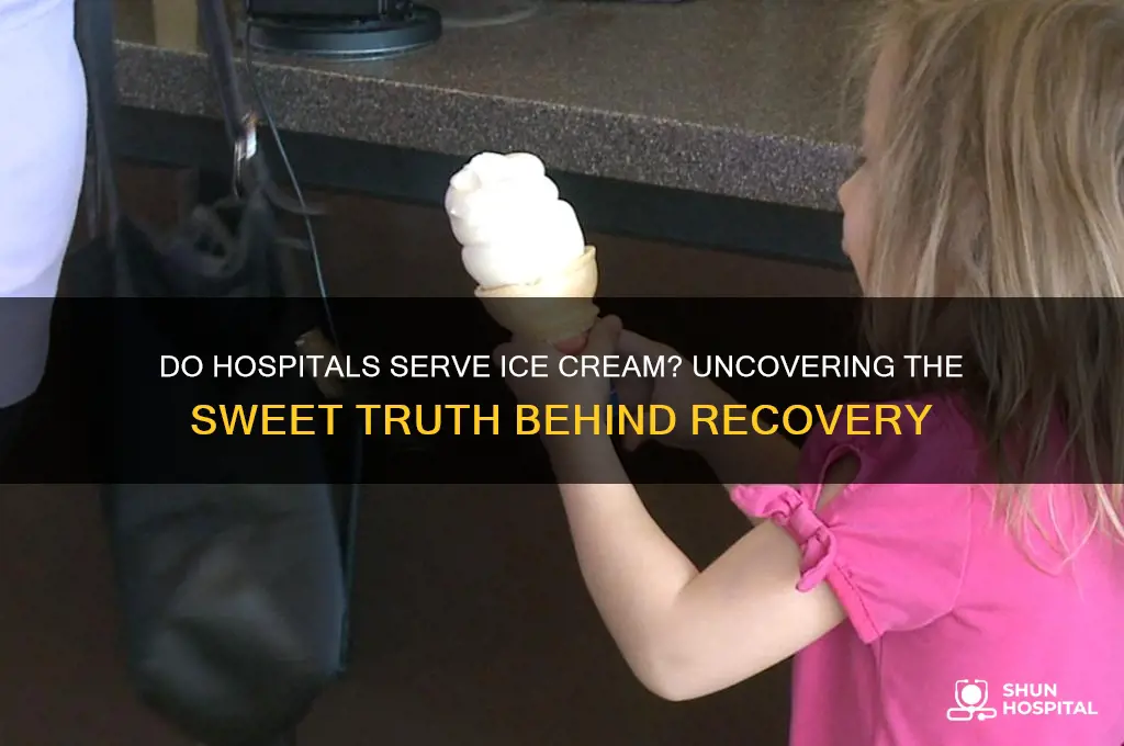 do hospitals give ice cream