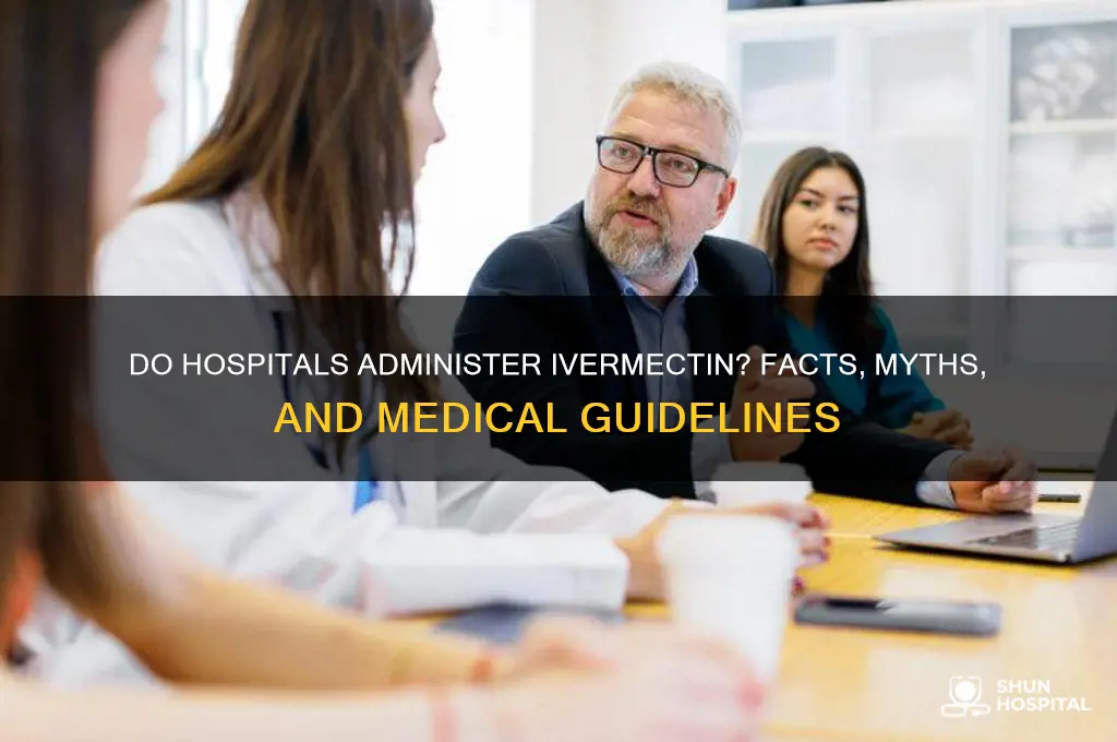 do hospitals give ivermectin