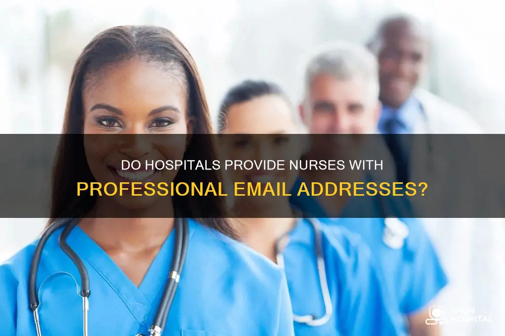 do hospitals give nurses emails