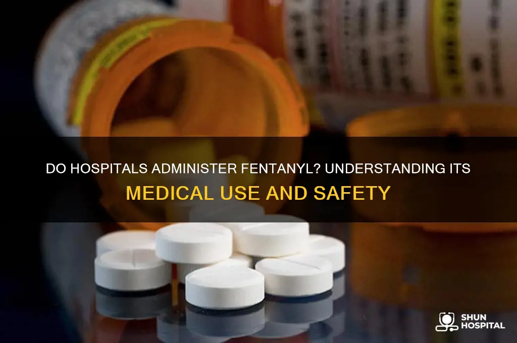 do hospitals give people fentanyl