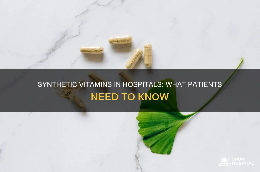 do hospitals give synthetic vitamins
