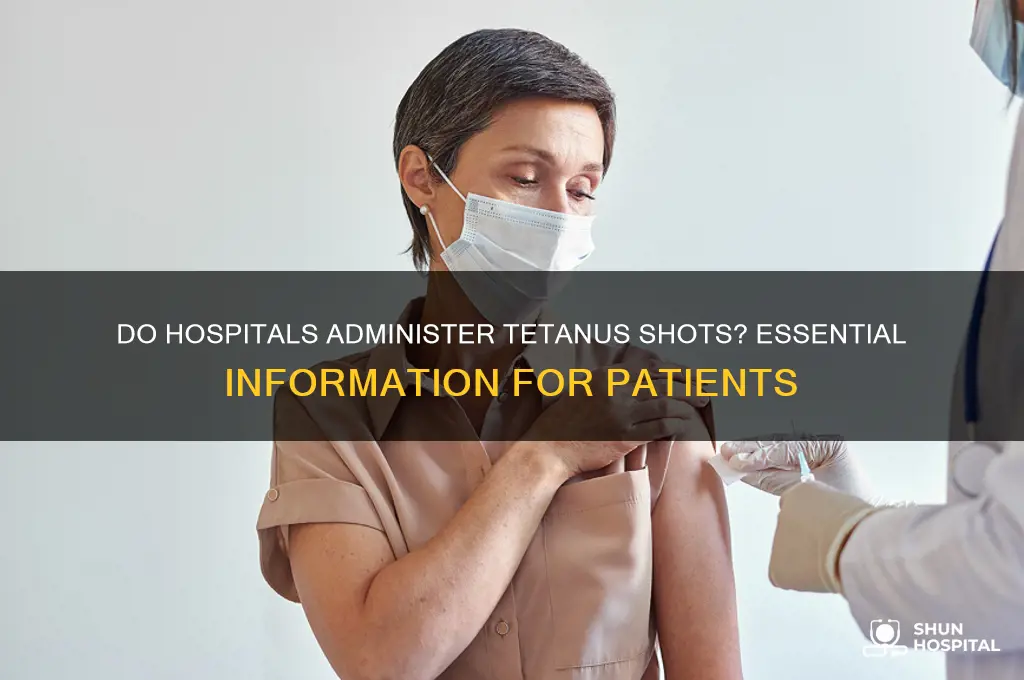 do hospitals give tetanus shots