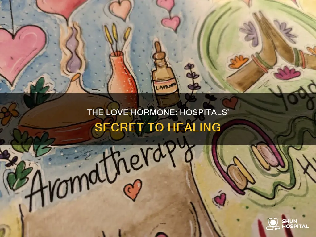 do hospitals give women the love hormone