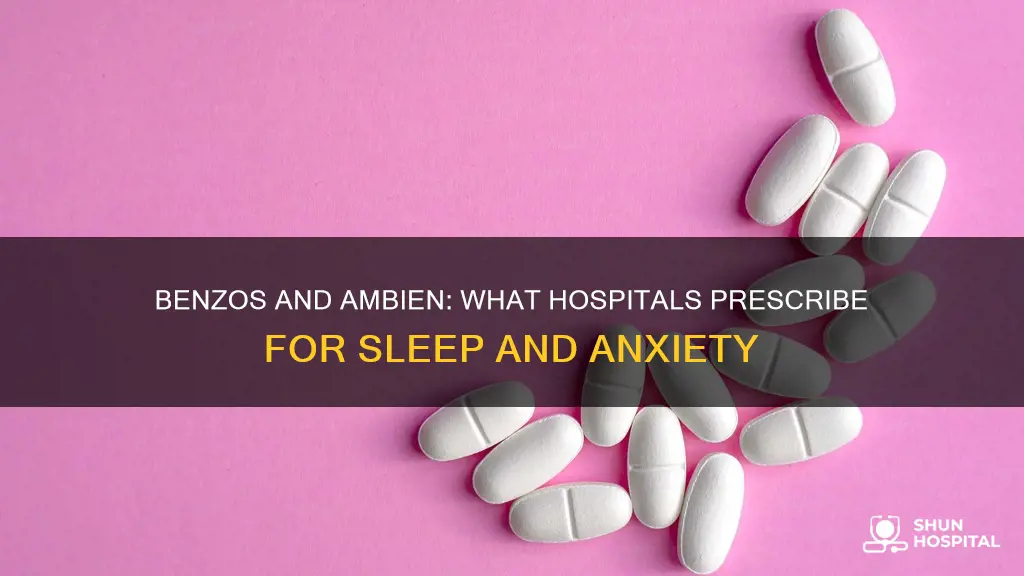 do hospitals give you benzos and ambien