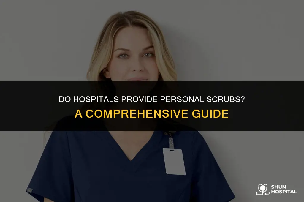 do hospitals give you personal scrubs