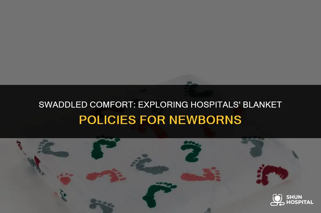 do hospitals give you swaddled blankets