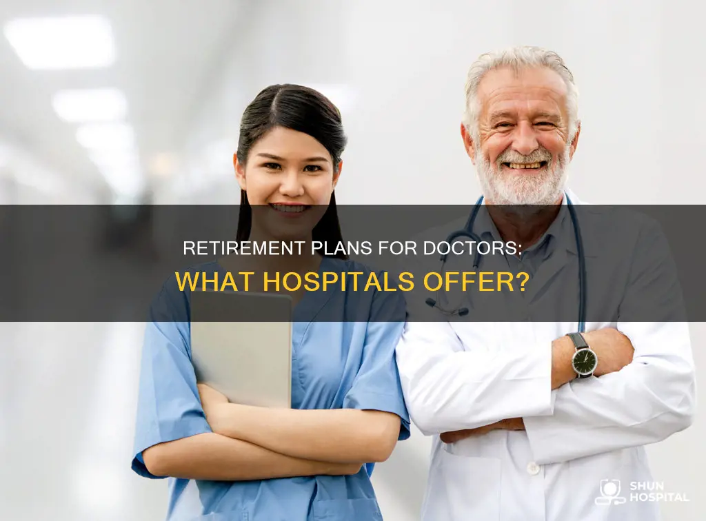 do hospitals hav retirement plans for doctors