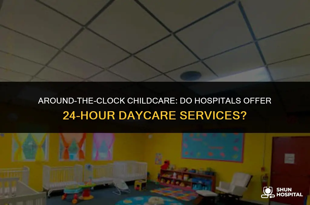 do hospitals have 24 hour daycare