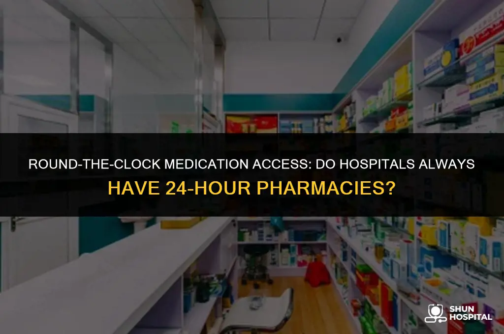 do hospitals have 24 hour pharmacies