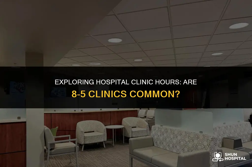 do hospitals have 8-5 clinics