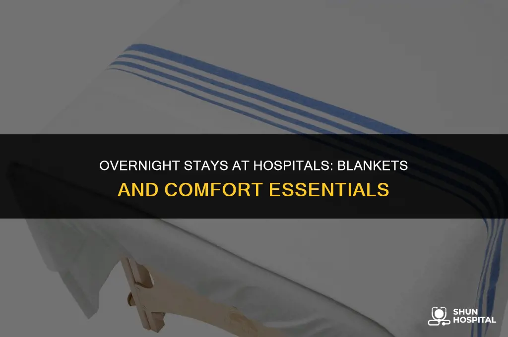 do hospitals have blankets for overnight
