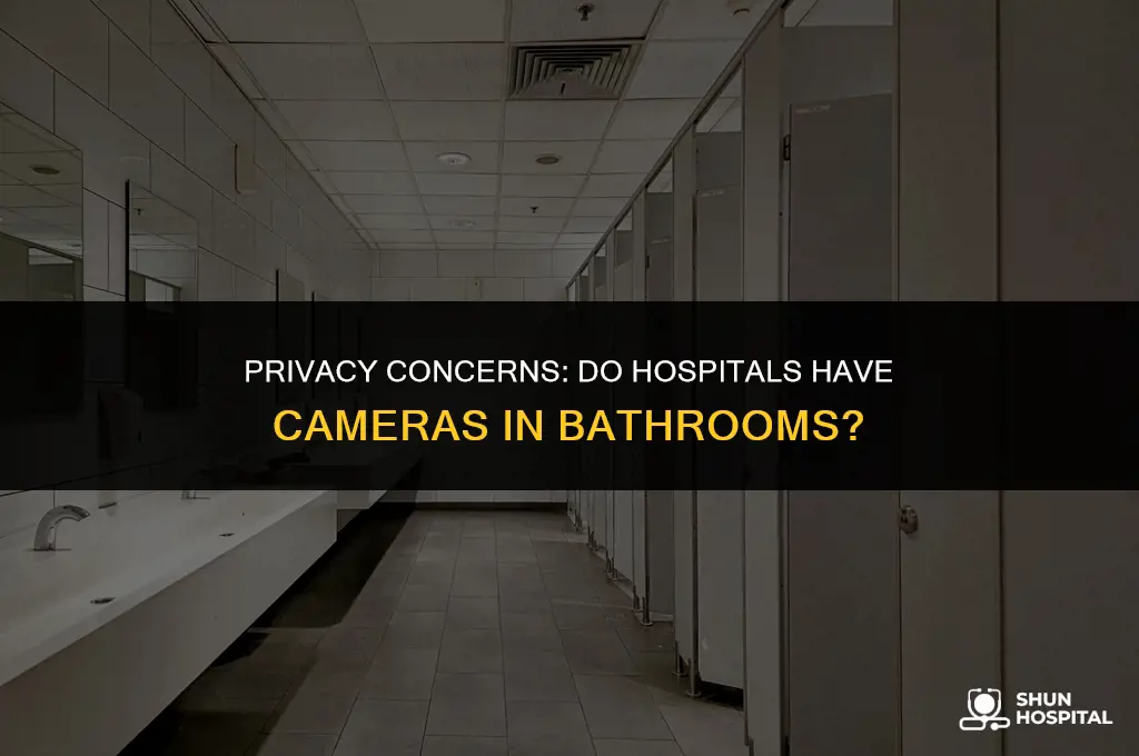 do hospitals have cameras in bathrooms