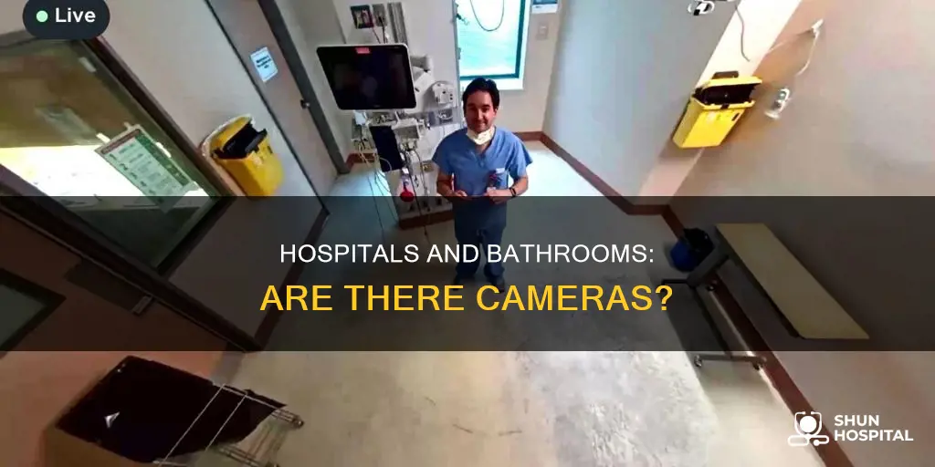 do hospitals have cameras in the bathrooms
