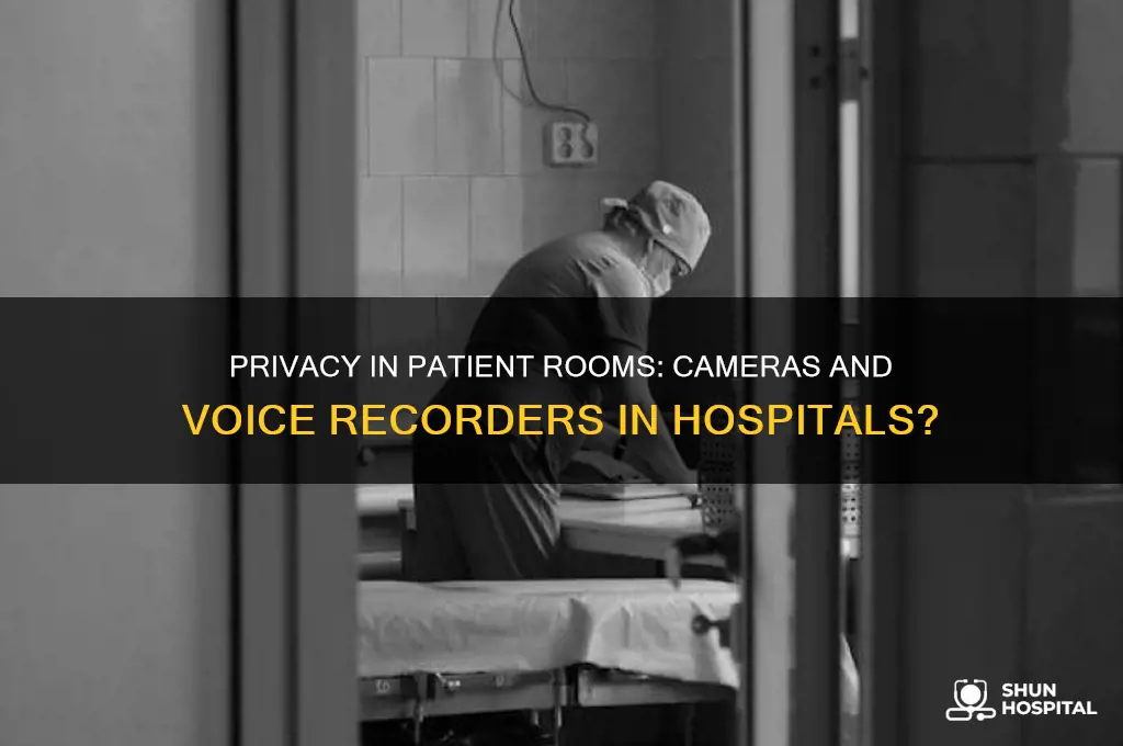 do hospitals have cameras or coice recorders in rooms