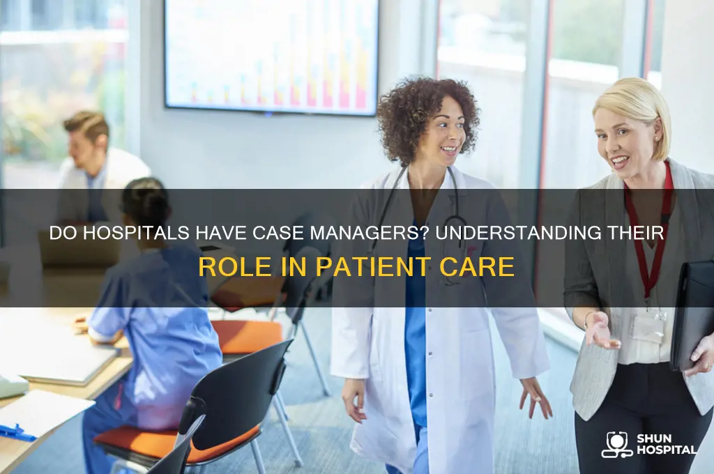 do hospitals have case managers