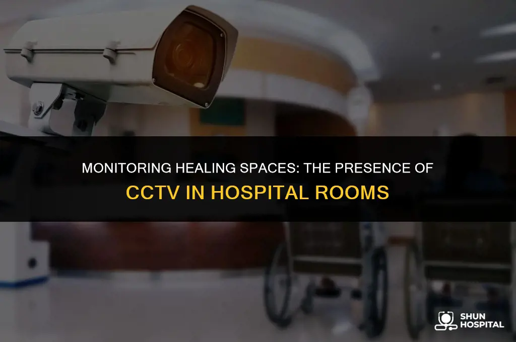 do hospitals have cctv in rooms