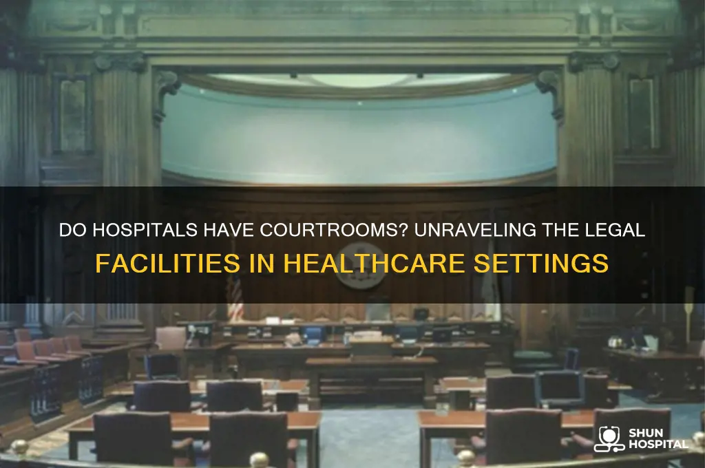 do hospitals have courtrooms