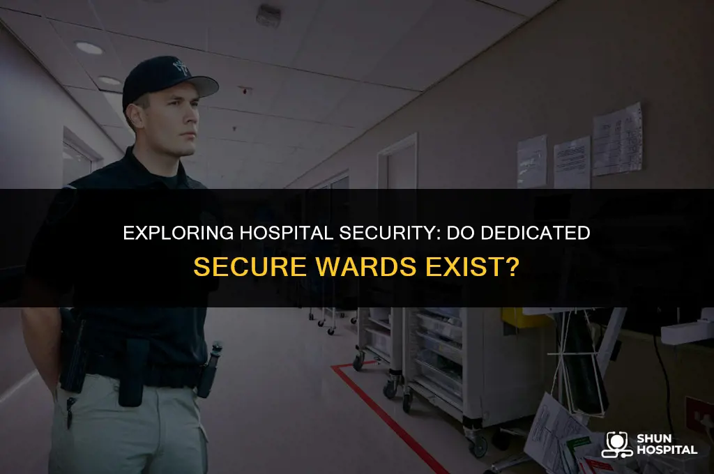 do hospitals have dedicated secure wards