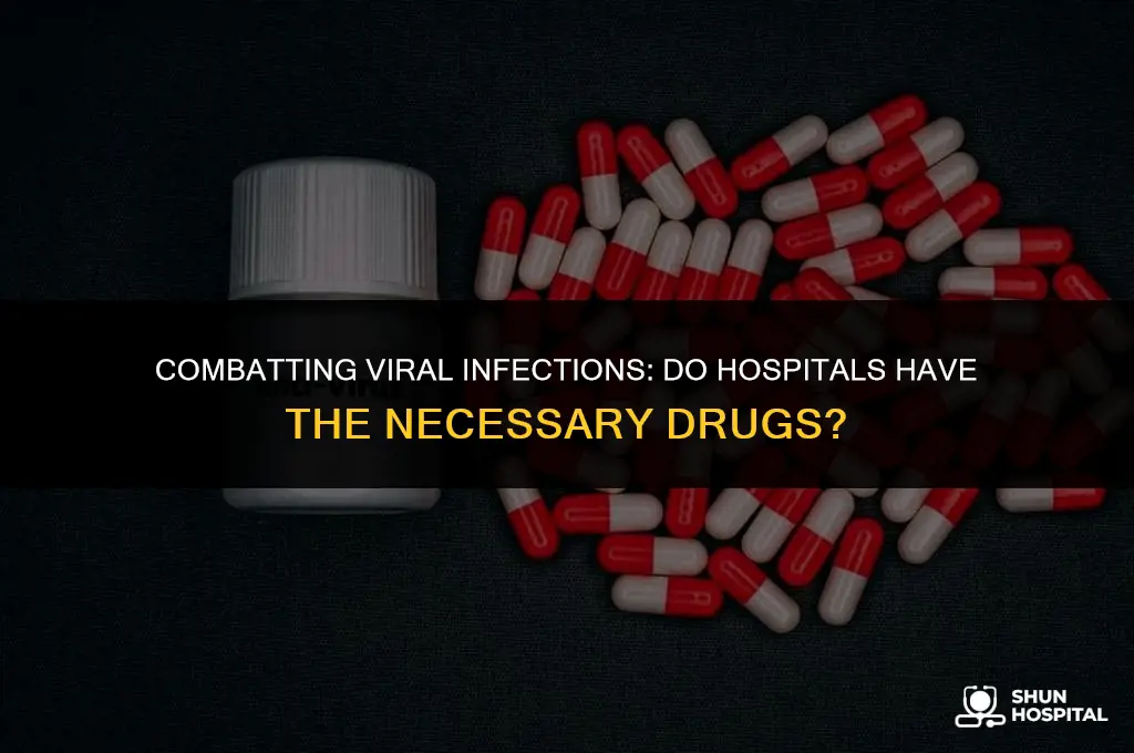 do hospitals have drugs for viruses