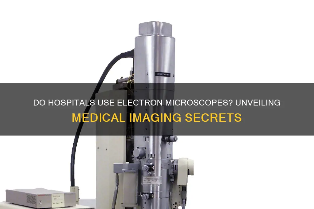 do hospitals have electron microscopes