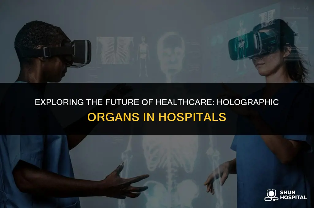 do hospitals have holograms of organs