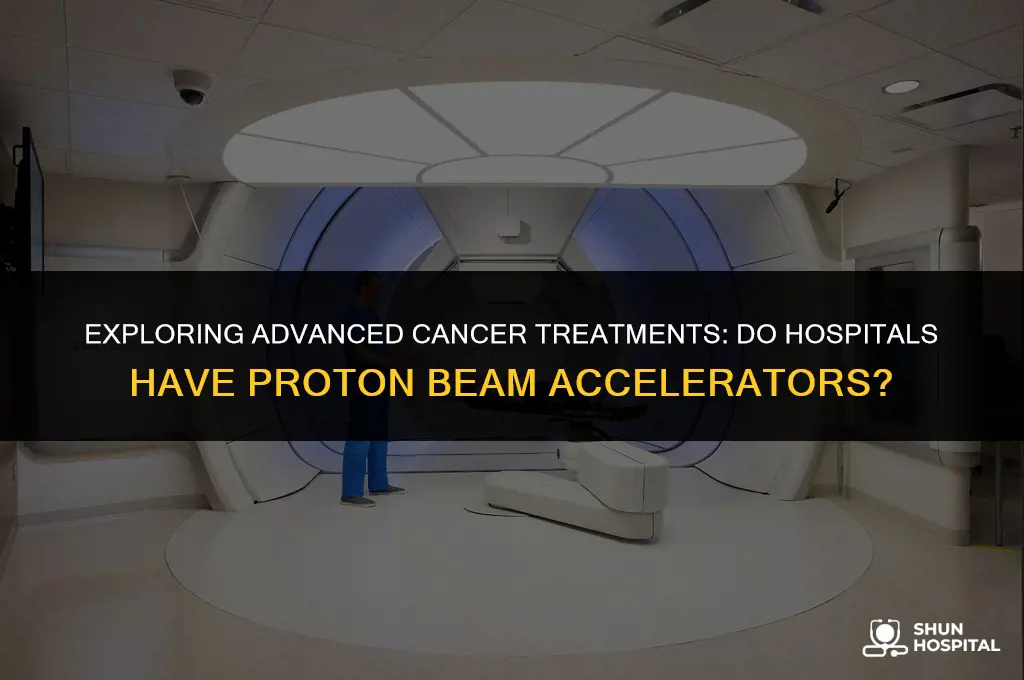 do hospitals have proton beam accelerators