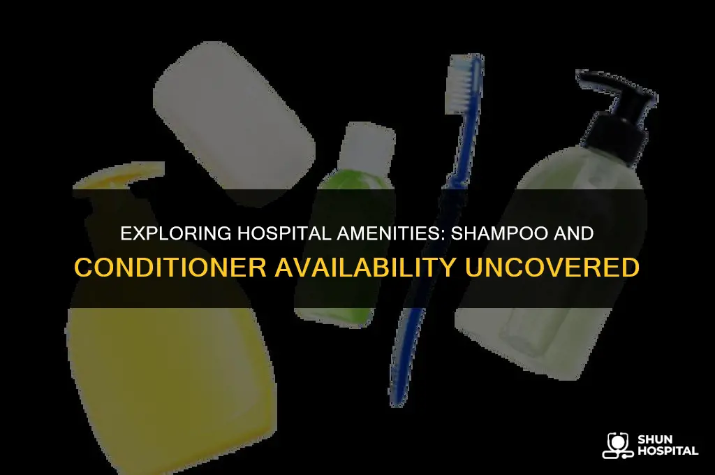 do hospitals have shampoo and conditioner