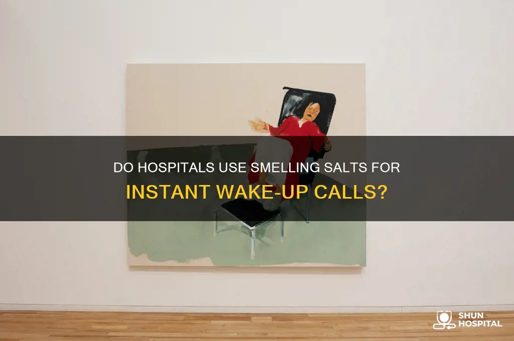 do hospitals have smelling salts that wake you up