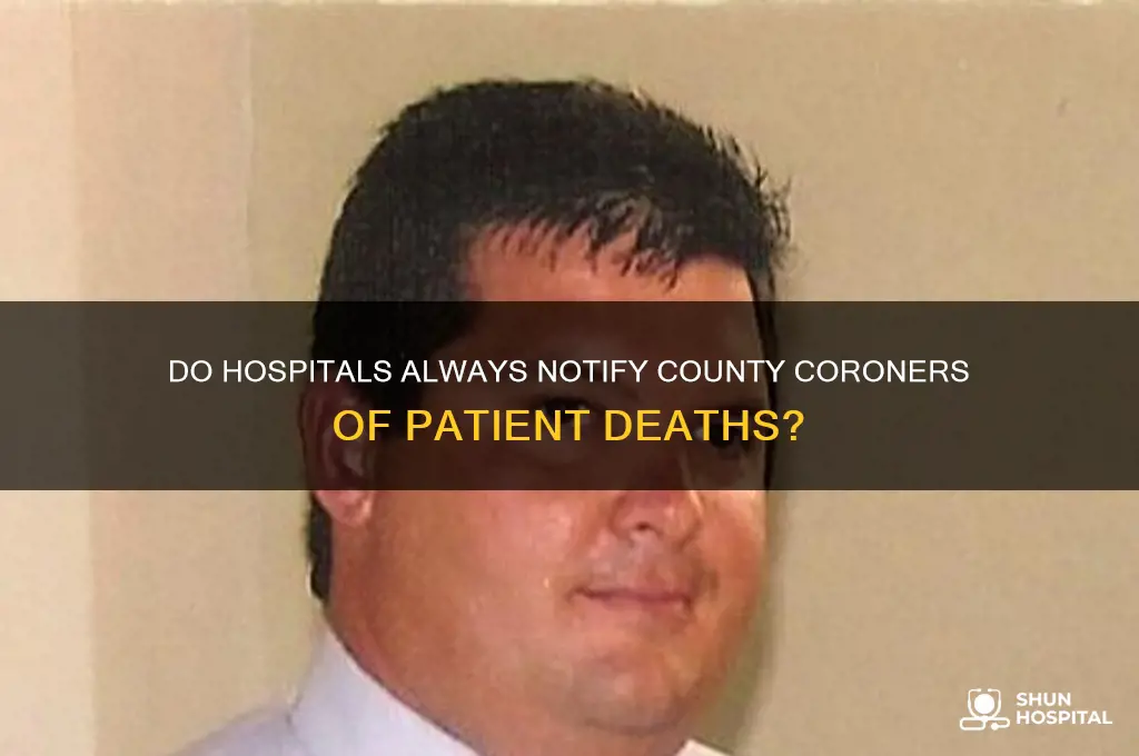 do hospitals have to call county coroner on every death