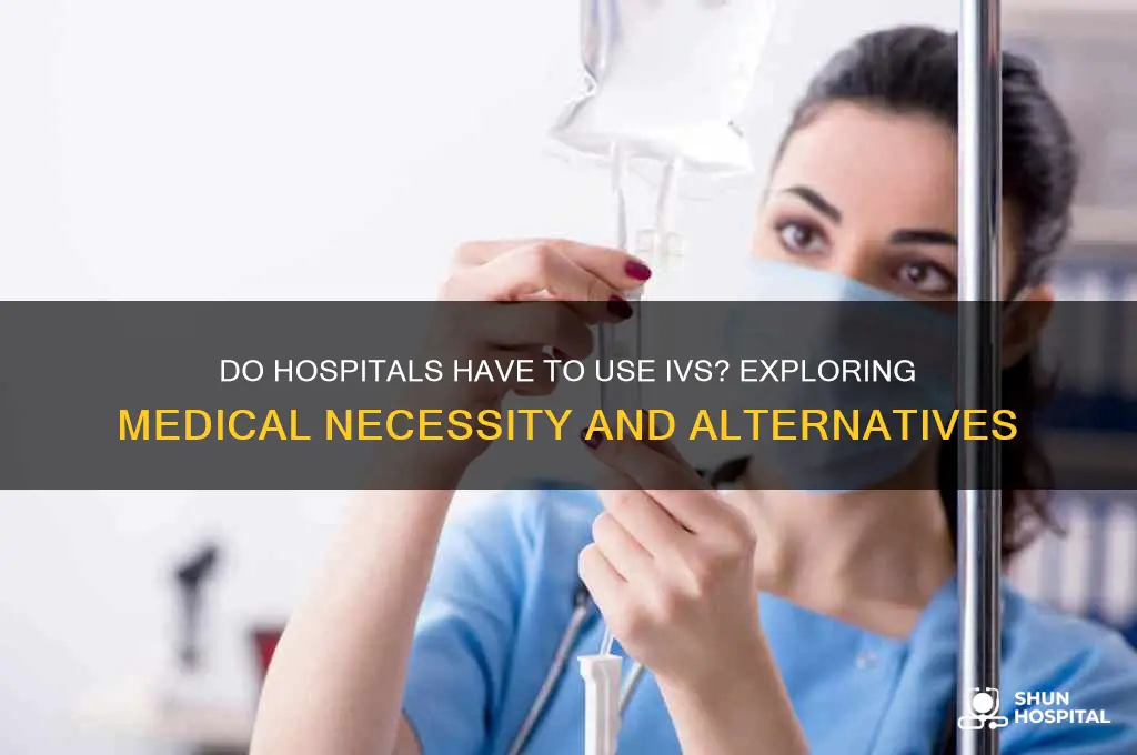 do hospitals have to iv