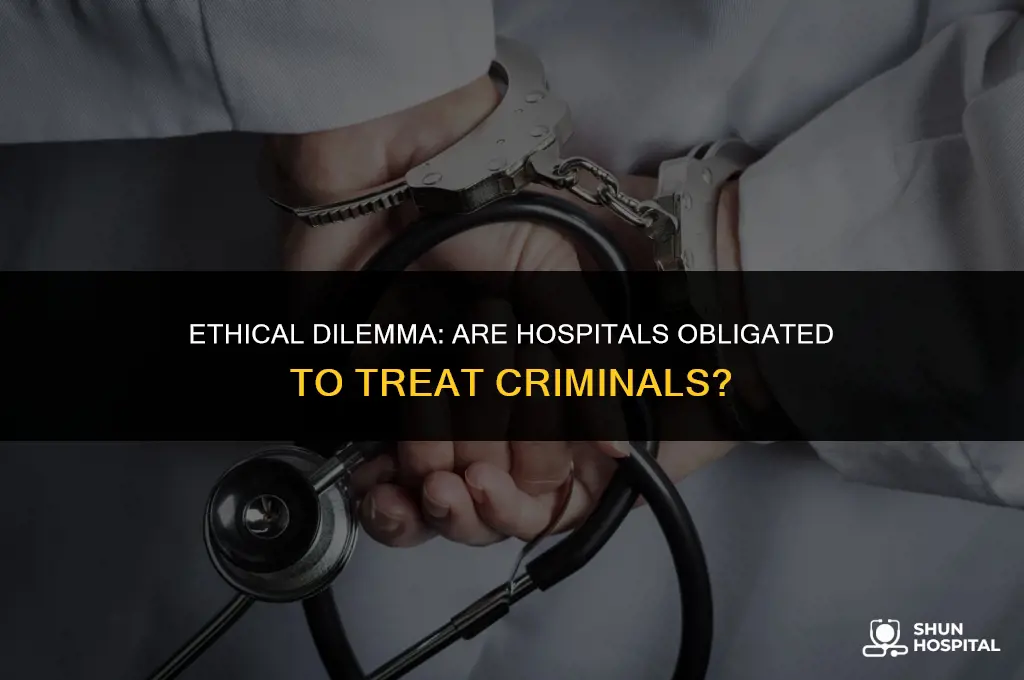 do hospitals have to treat criminals