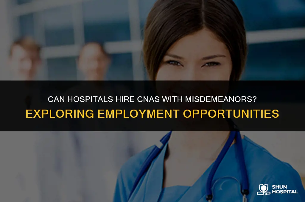 do hospitals hire cnas with misdemeanors