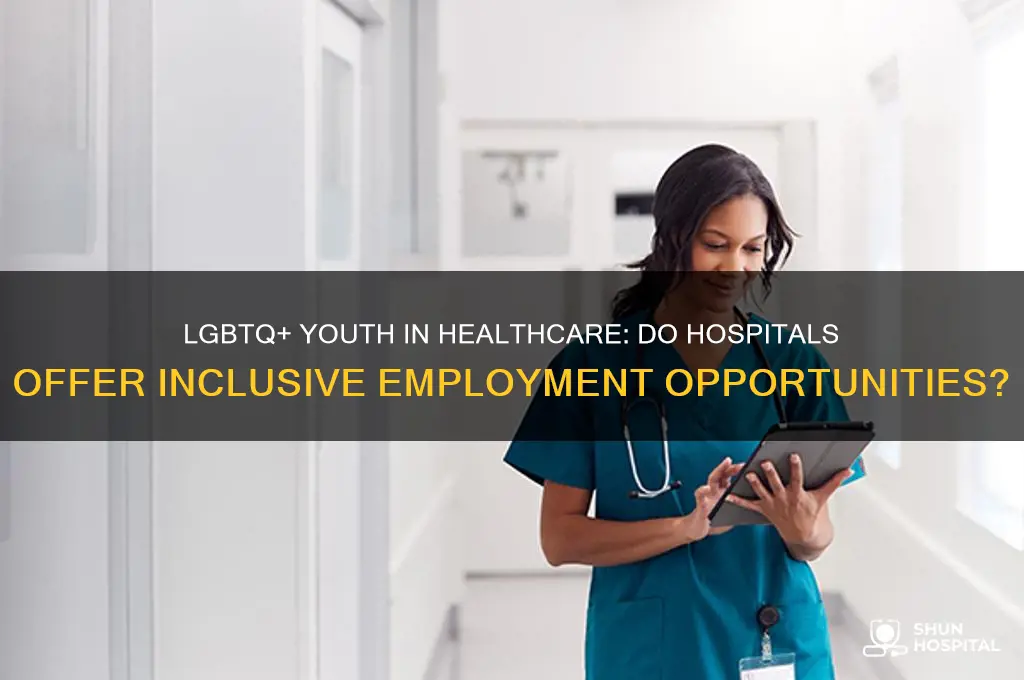 do hospitals hire lgbt youth