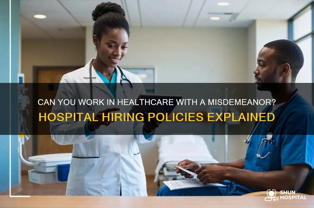 do hospitals hire misdemeanors