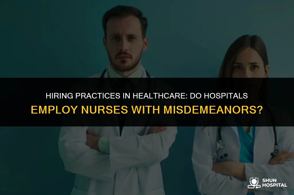 do hospitals hire nurses with misdemeanors