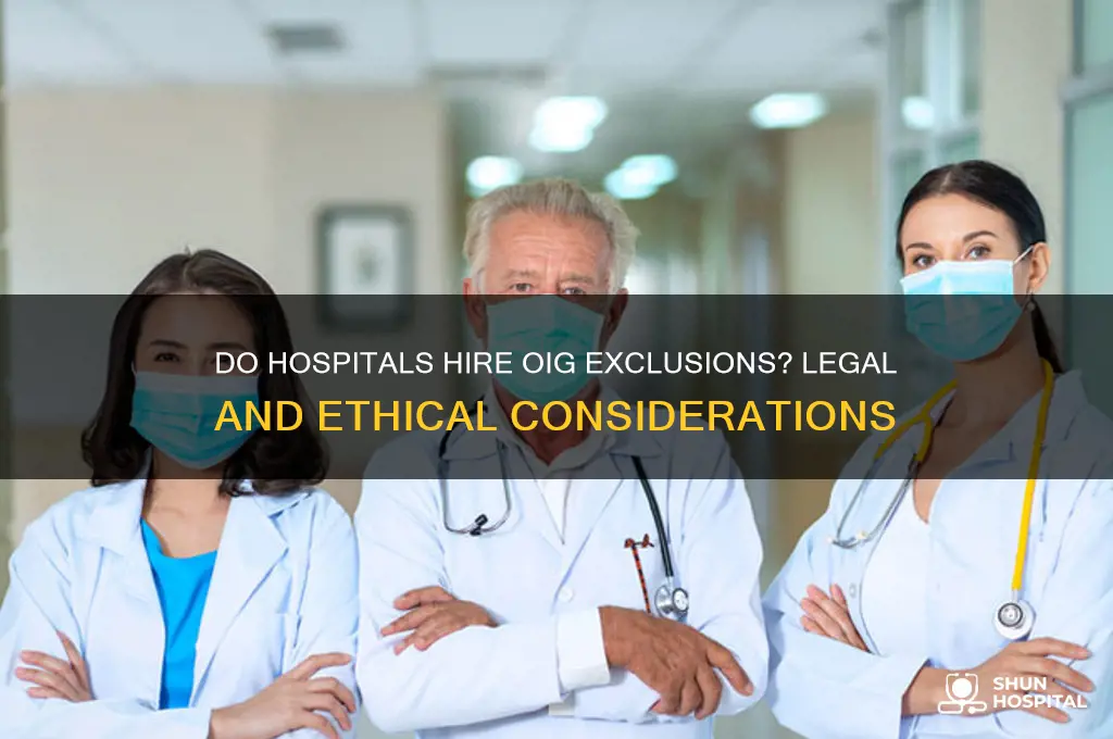 do hospitals hire oig exlusions