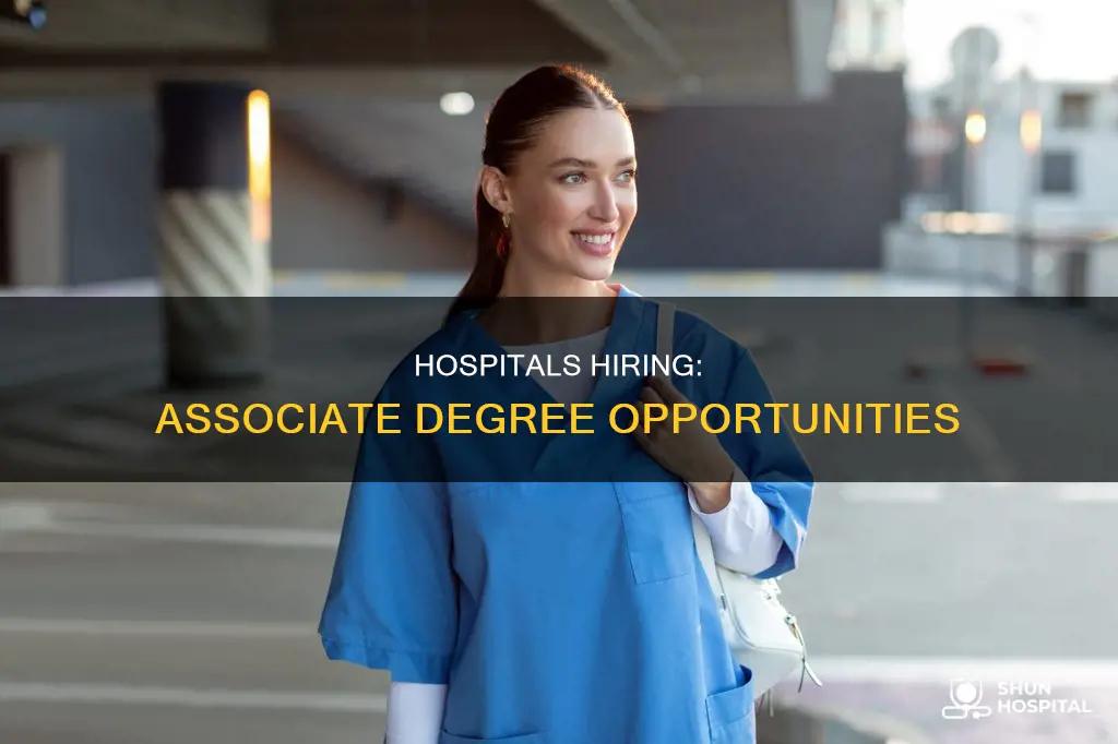 do hospitals hire people with associate degree