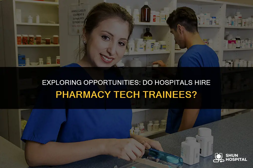do hospitals hire pharmacy tech trainees
