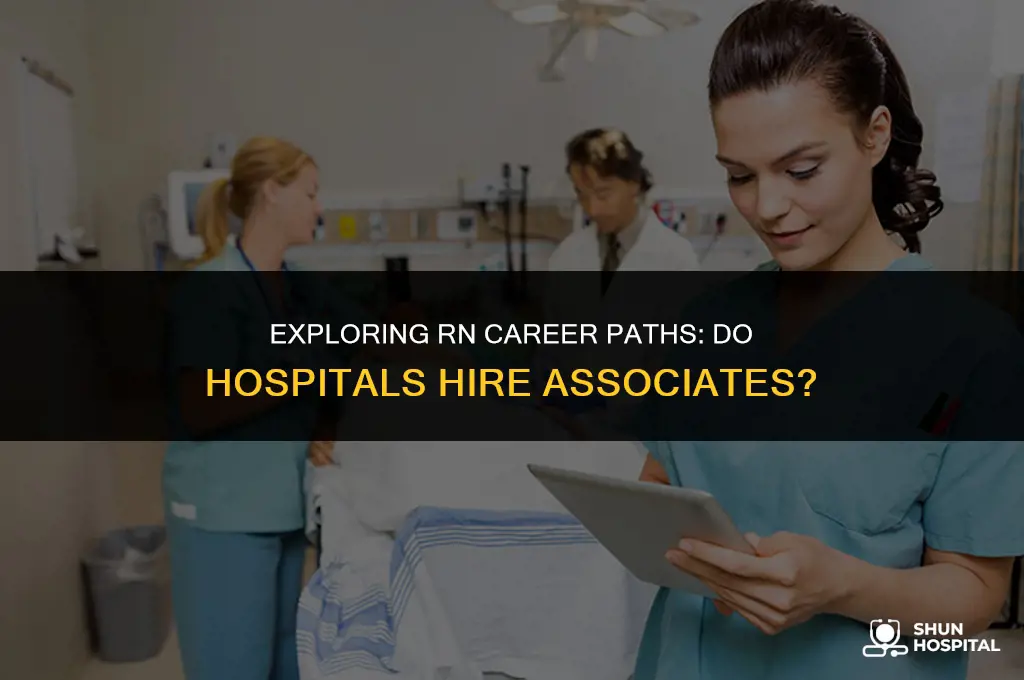 do hospitals hire rn with associates