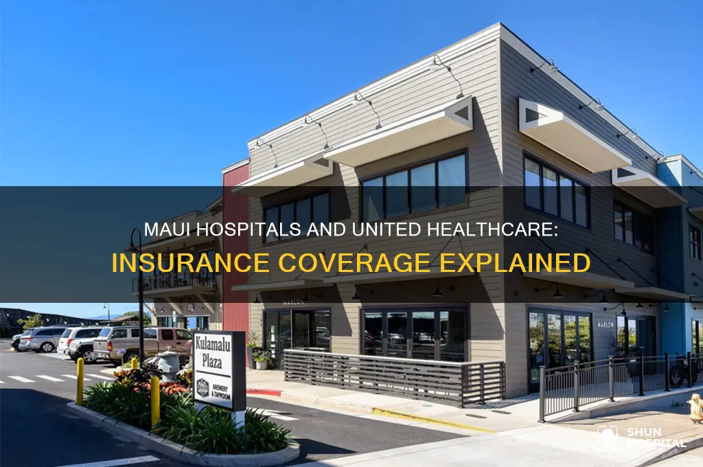 do hospitals in maui have united healthcare insurance coverage