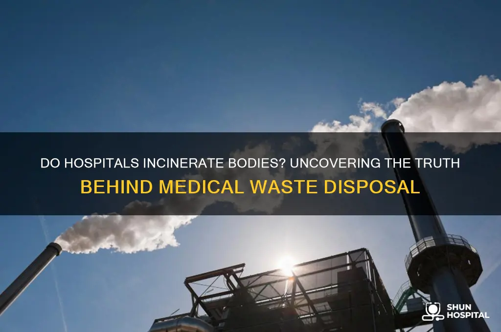 do hospitals incinerate bodies
