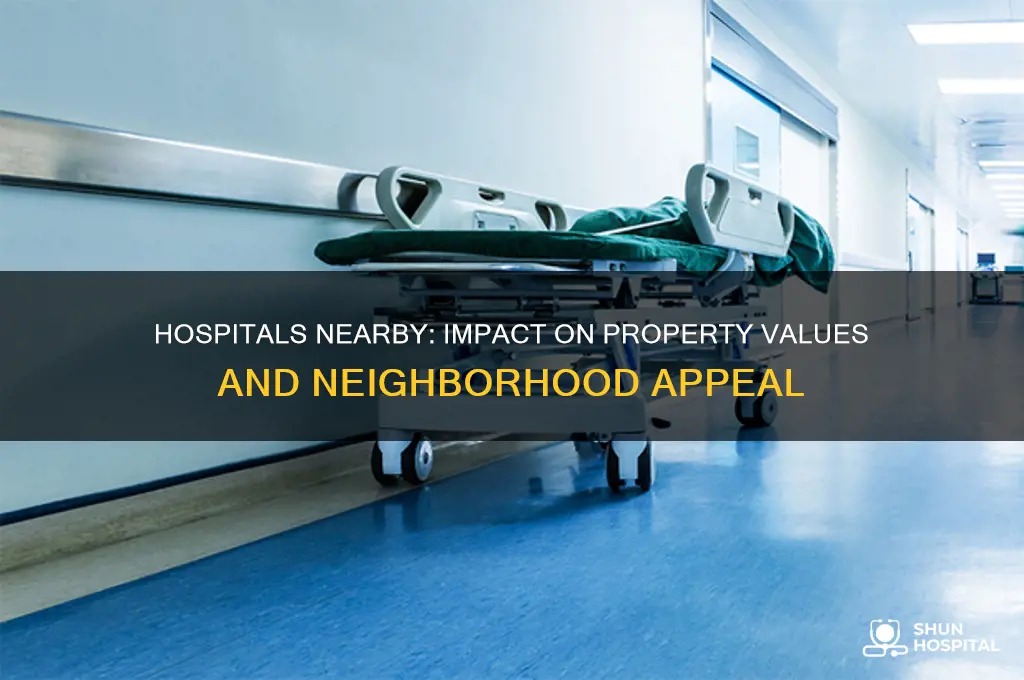 do hospitals increase property value