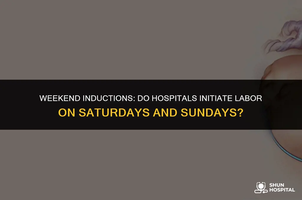 do hospitals induce labour on weekends