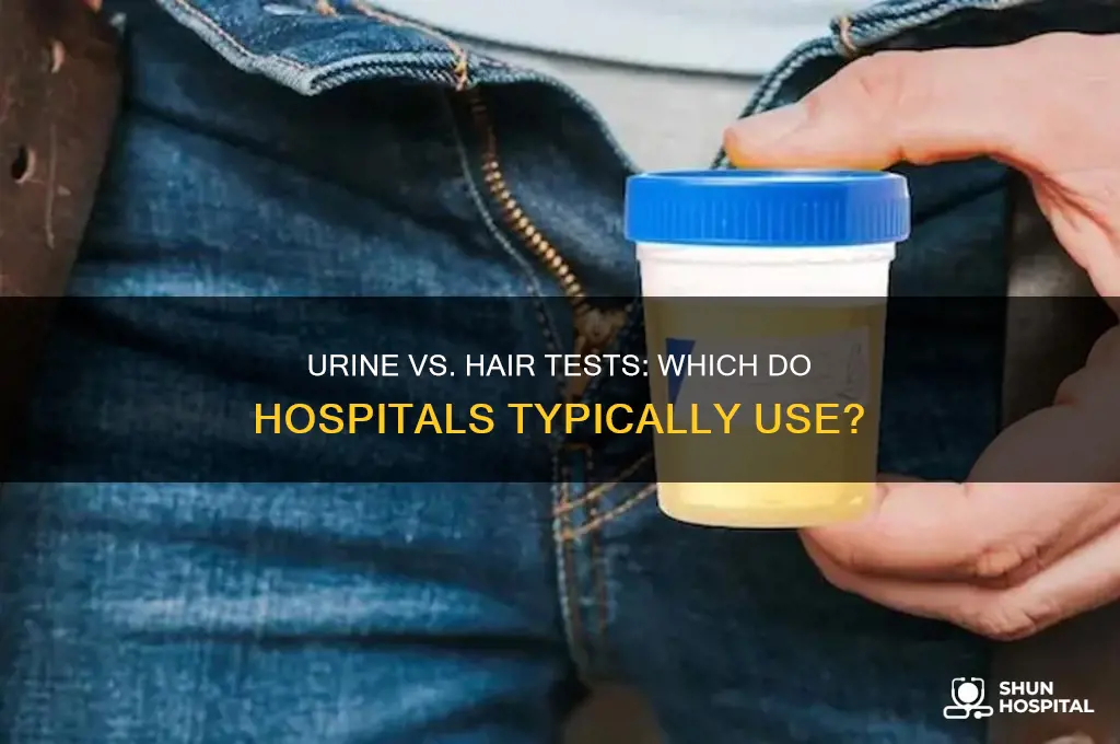 do hospitals just do a urine or hair test