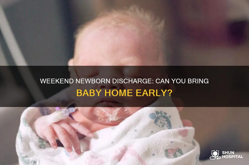 do hospitals let you bring home newborns on weekend