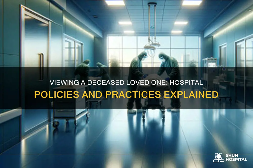 do hospitals let you look at somebody who has died