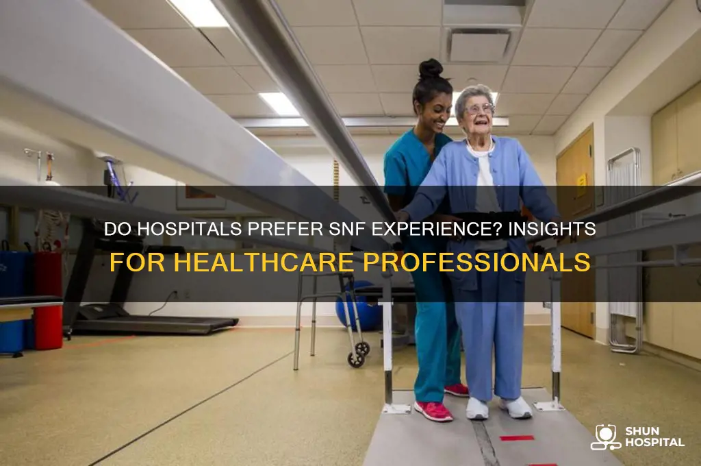 do hospitals like snf experiecne