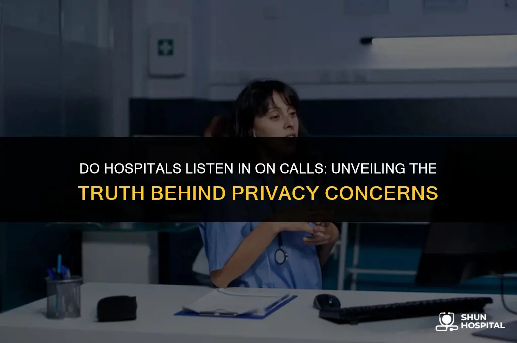 do hospitals listen in on calls