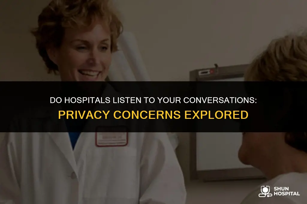 do hospitals listen to your conversations